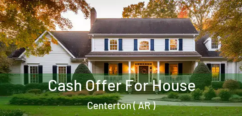  Cash Offer For House Centerton ( AR )
