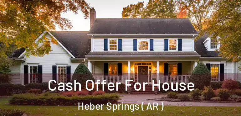  Cash Offer For House Heber Springs ( AR )