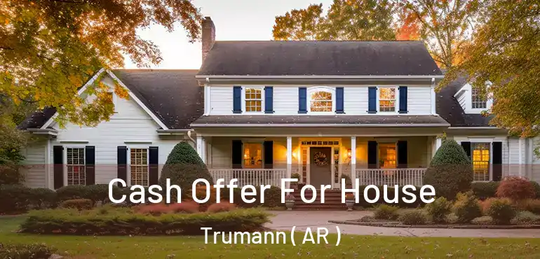  Cash Offer For House Trumann ( AR )