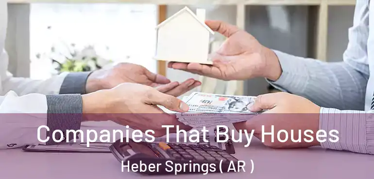  Companies That Buy Houses Heber Springs ( AR )
