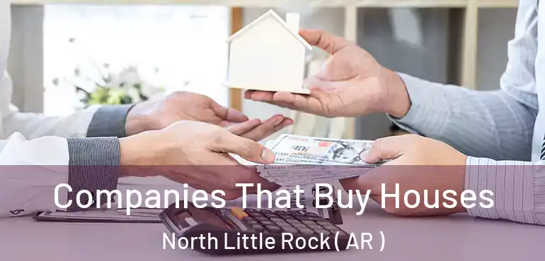  Companies That Buy Houses North Little Rock ( AR )