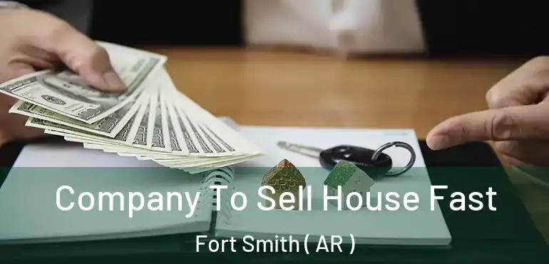  Company To Sell House Fast Fort Smith ( AR )