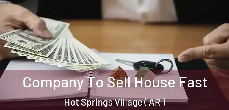  Company To Sell House Fast Hot Springs Village ( AR )