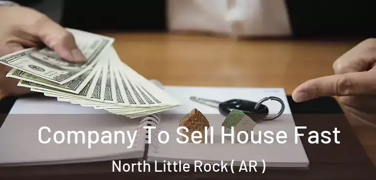 Company To Sell House Fast North Little Rock ( AR )