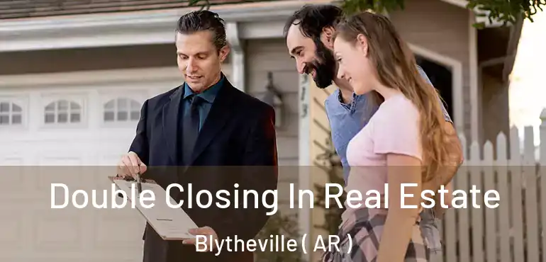  Double Closing In Real Estate Blytheville ( AR )