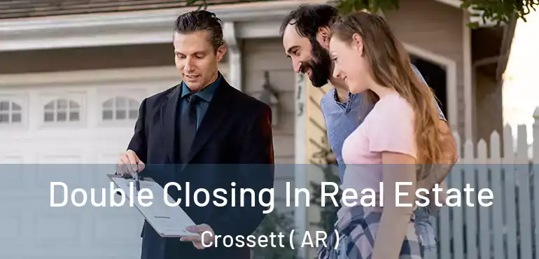  Double Closing In Real Estate Crossett ( AR )