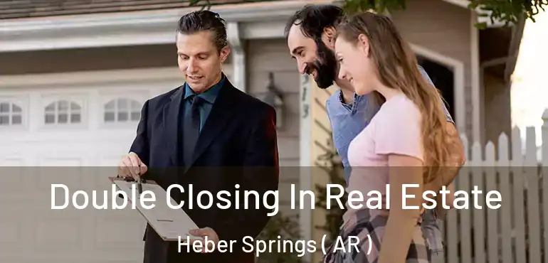  Double Closing In Real Estate Heber Springs ( AR )