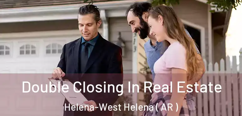  Double Closing In Real Estate Helena-West Helena ( AR )