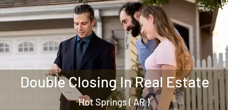  Double Closing In Real Estate Hot Springs ( AR )