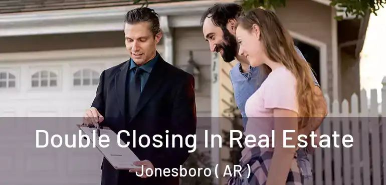 Double Closing In Real Estate Jonesboro ( AR )