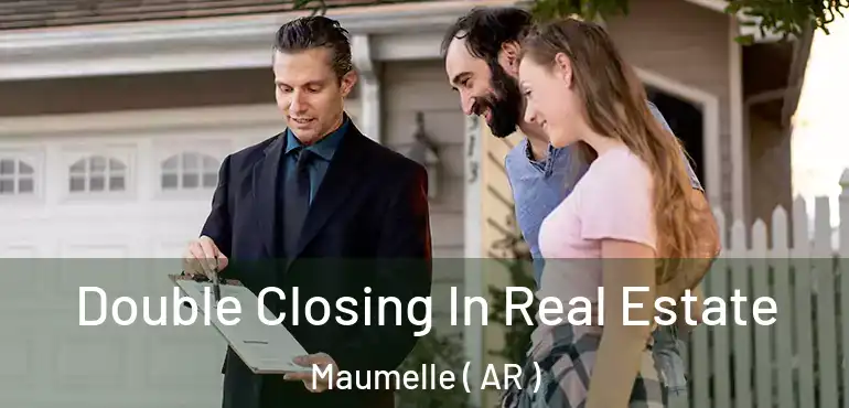  Double Closing In Real Estate Maumelle ( AR )