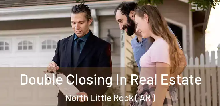  Double Closing In Real Estate North Little Rock ( AR )