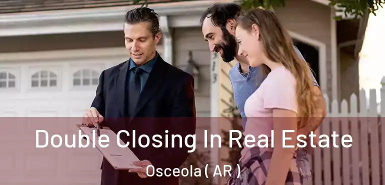  Double Closing In Real Estate Osceola ( AR )