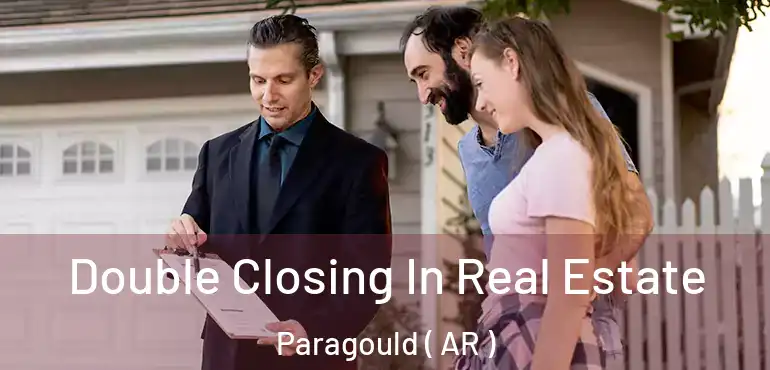  Double Closing In Real Estate Paragould ( AR )
