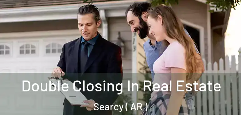 Double Closing In Real Estate Searcy ( AR )