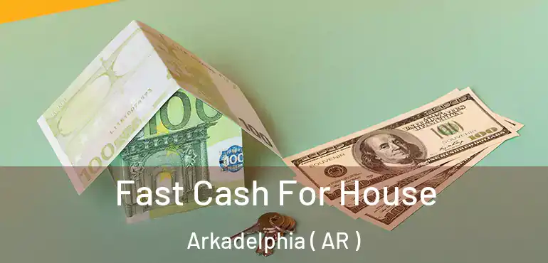  Fast Cash For House Arkadelphia ( AR )