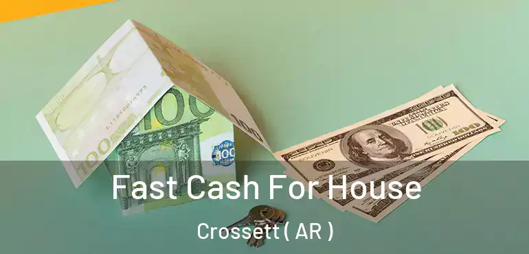  Fast Cash For House Crossett ( AR )