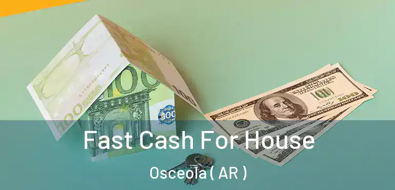  Fast Cash For House Osceola ( AR )