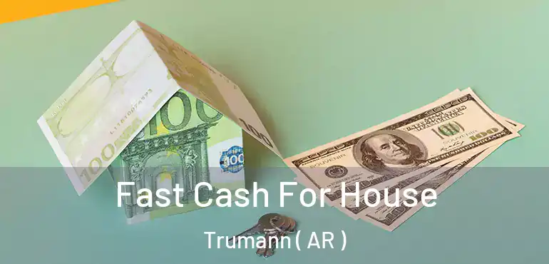  Fast Cash For House Trumann ( AR )