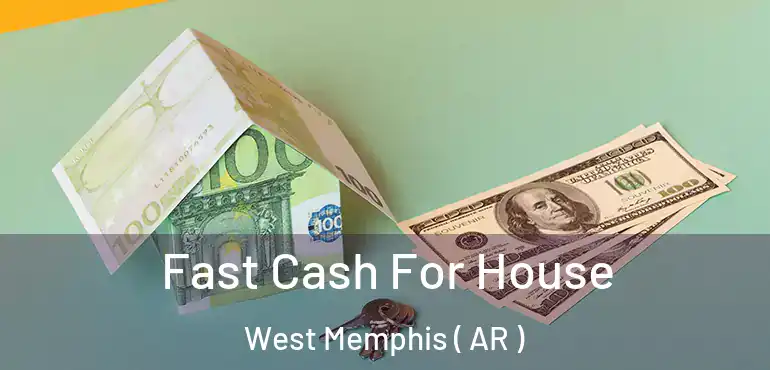  Fast Cash For House West Memphis ( AR )