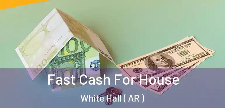 Fast Cash For House White Hall ( AR )