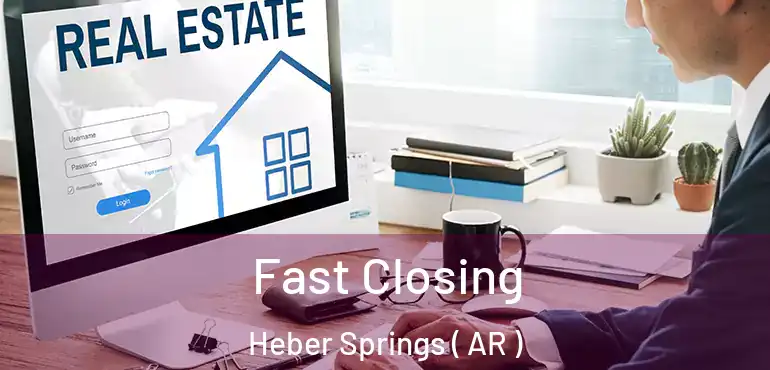  Fast Closing Heber Springs ( AR )