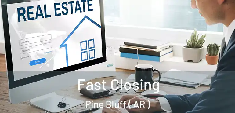  Fast Closing Pine Bluff ( AR )
