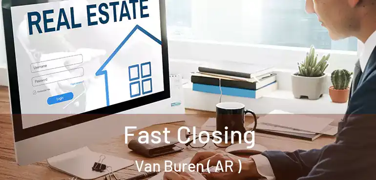  Fast Closing Van Buren ( AR )