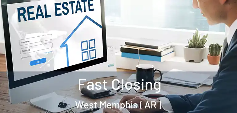  Fast Closing West Memphis ( AR )
