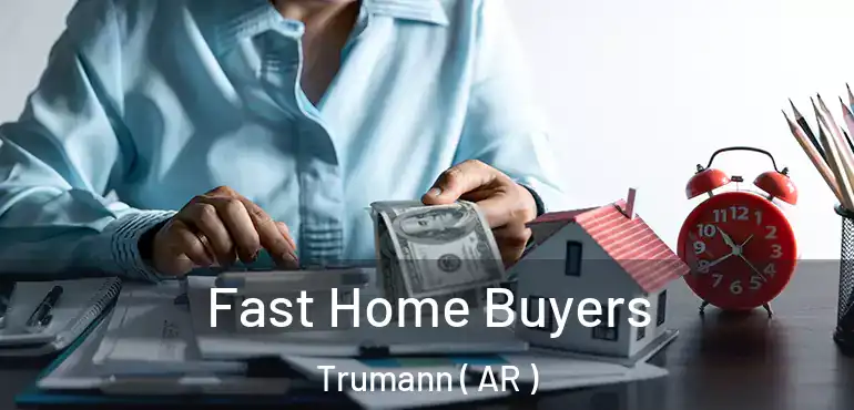  Fast Home Buyers Trumann ( AR )