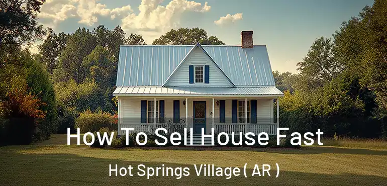  How To Sell House Fast Hot Springs Village ( AR )