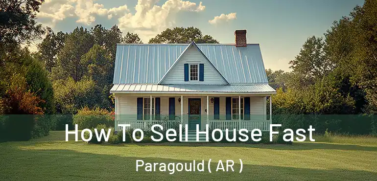  How To Sell House Fast Paragould ( AR )