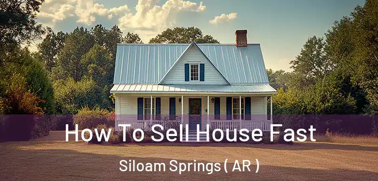  How To Sell House Fast Siloam Springs ( AR )