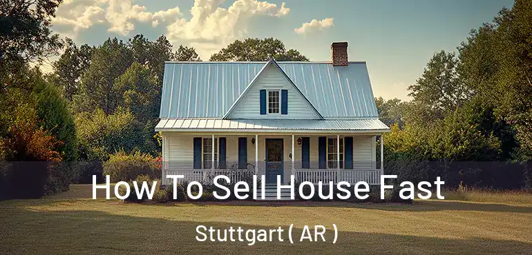  How To Sell House Fast Stuttgart ( AR )