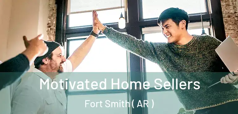  Motivated Home Sellers Fort Smith ( AR )
