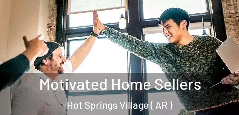  Motivated Home Sellers Hot Springs Village ( AR )