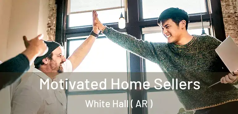  Motivated Home Sellers White Hall ( AR )