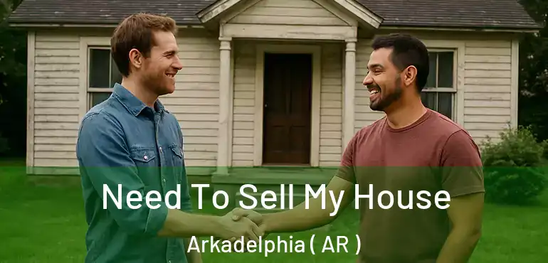 Need To Sell My House Arkadelphia ( AR )