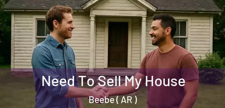  Need To Sell My House Beebe ( AR )