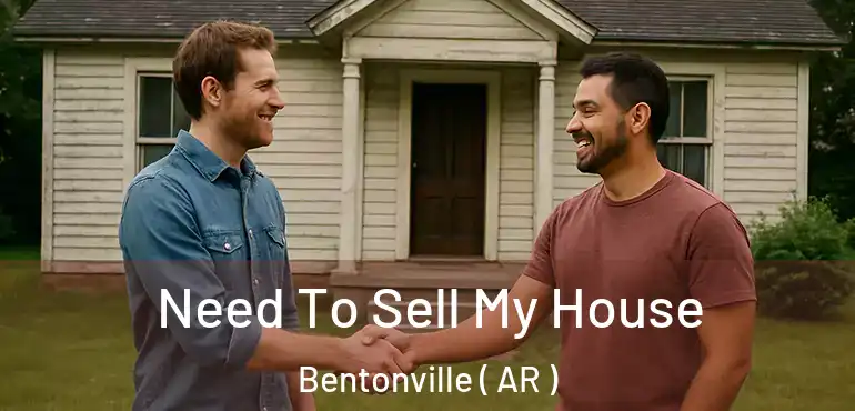  Need To Sell My House Bentonville ( AR )