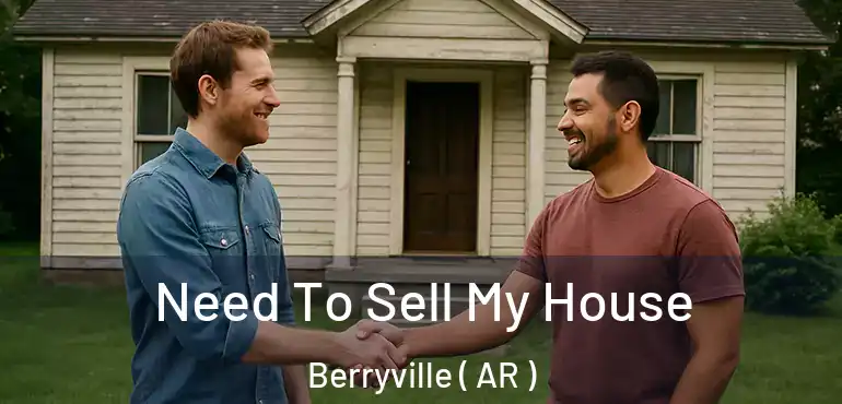  Need To Sell My House Berryville ( AR )