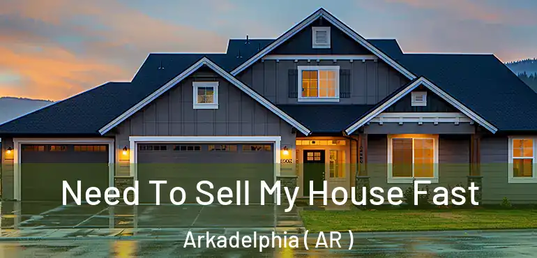  Need To Sell My House Fast Arkadelphia ( AR )