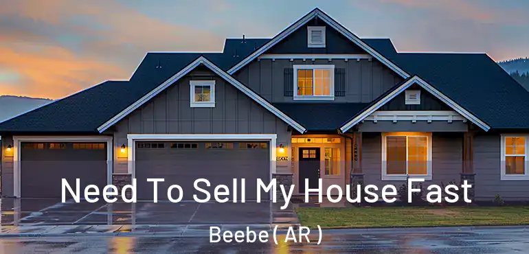  Need To Sell My House Fast Beebe ( AR )