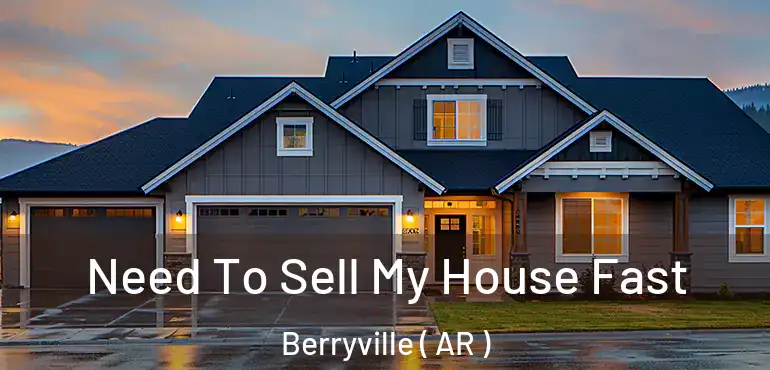  Need To Sell My House Fast Berryville ( AR )