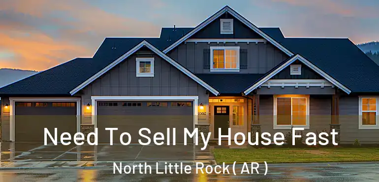  Need To Sell My House Fast North Little Rock ( AR )