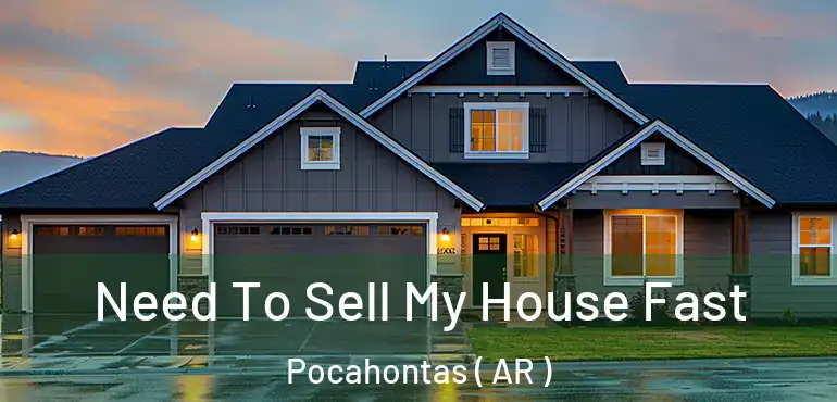 Need To Sell My House Fast Pocahontas ( AR )
