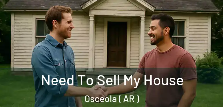  Need To Sell My House Osceola ( AR )