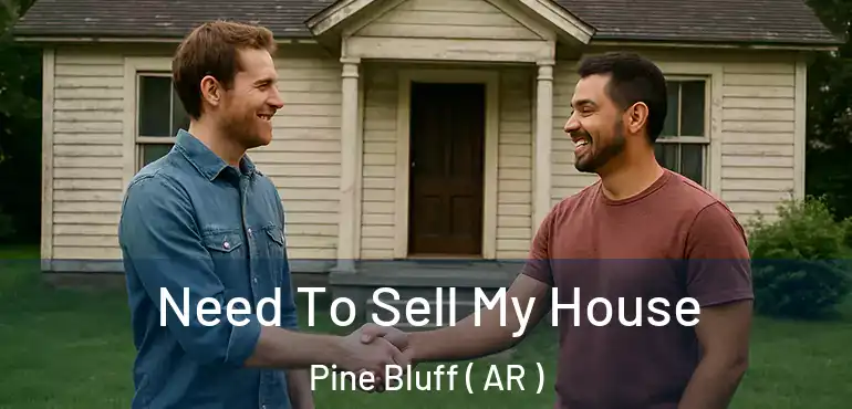  Need To Sell My House Pine Bluff ( AR )