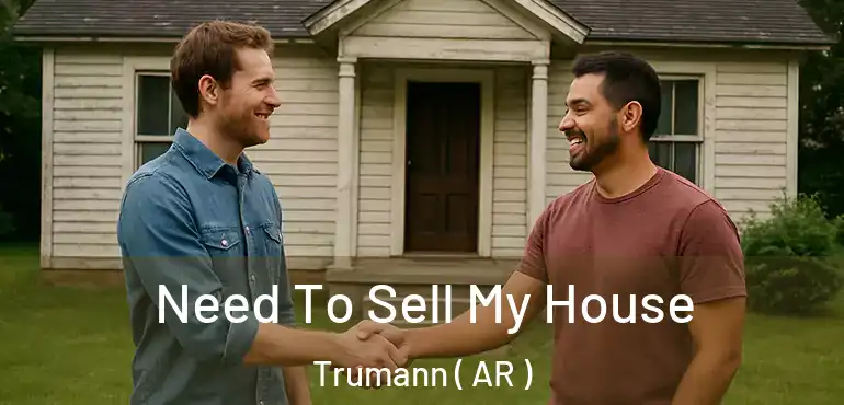  Need To Sell My House Trumann ( AR )