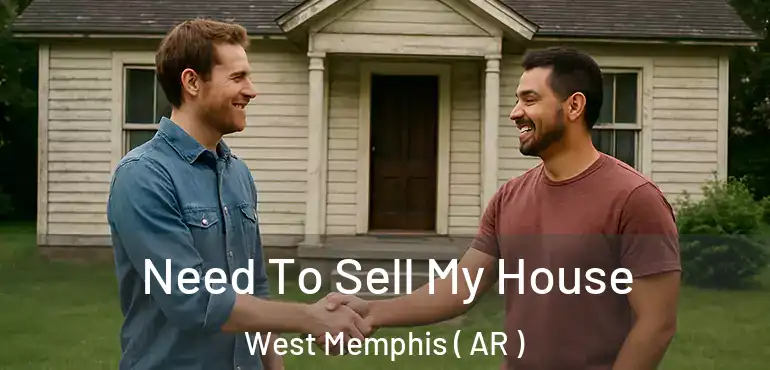  Need To Sell My House West Memphis ( AR )